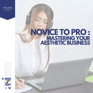 Novice to Pro: Mastering Your Aesthetic Business